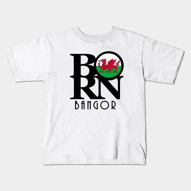 BORN Bangor Gwynedd - Wales Kids T-Shirt by UnitedKingdom